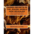 Hidden secrets of the Jewish world now revealed: ( What Christians don't know about the Jews )