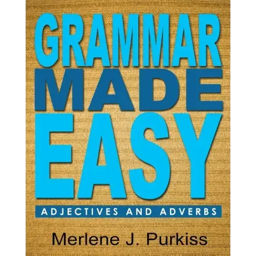 Grammar Made Easy: Adjectives and Adverbs