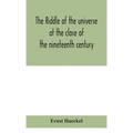 The riddle of the universe at the close of the nineteenth century