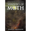 Shadows of Moth: The Moth Saga, Book 5