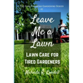 Leave Me a Lawn: Lawn Care for Tired Gardeners