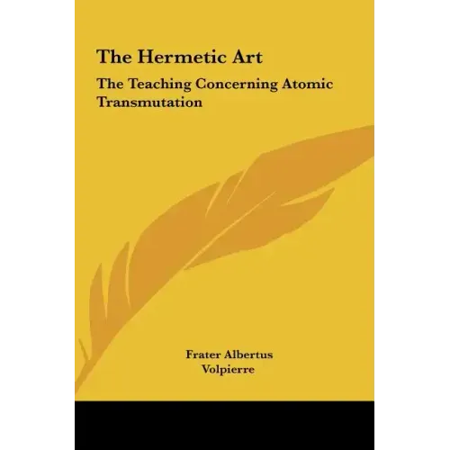 The Hermetic Art: The Teaching Concerning Atomic Transmutation