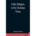 Celtic Religion, in Pre-Christian Times