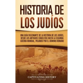 Historia de los judíos: Una guía fascinante de la historia de los judíos, desde los antiguos israelitas hasta la Segunda Guerra Mundial, pasando por e