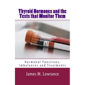 Thyroid Hormones and the Tests that Monitor Them: Hormonal Functions, Imbalances and Treatments