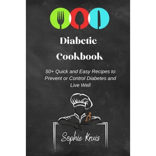 Diabetic Cookbook: 50+ Quick and Easy Recipes to Prevent or Control Diabetes and Live Well