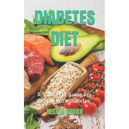Diabetes Diet: A Total Diet Guide For People With Diabetes.