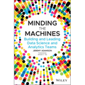 Minding the Machines: Building and Leading Data Science and Analytics Teams