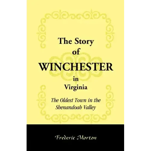 The Story of Winchester in Virginia: The Oldest Town in the Shenandoah Valley