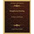 Metaphysical Healing: Its Nature and Scope