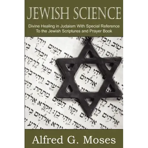 Jewish Science, Divine Healing in Judaism with Special Reference to the Jewish Scriptures and Prayer Book
