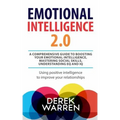 Emotional Intelligence 2.0: A comprehensive Guide to Boosting your Emotional Intelligence, Mastering social skills, Understanding EQ and IQ [Using