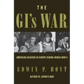 The GI's War: American Soldiers in Europe During World War II