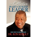 The Effective Praise & Worship Leader: Eight Keys to Leading Others