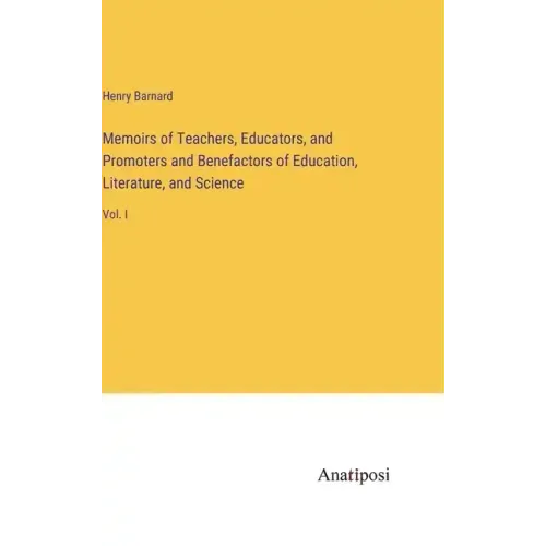 Memoirs of Teachers, Educators, and Promoters and Benefactors of Education, Literature, and Science: Vol. I