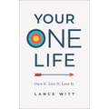 Your One Life: Own It. Live It. Love It.
