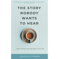 The Story Nobody Wants to Hear: ...and other lies the devil told me