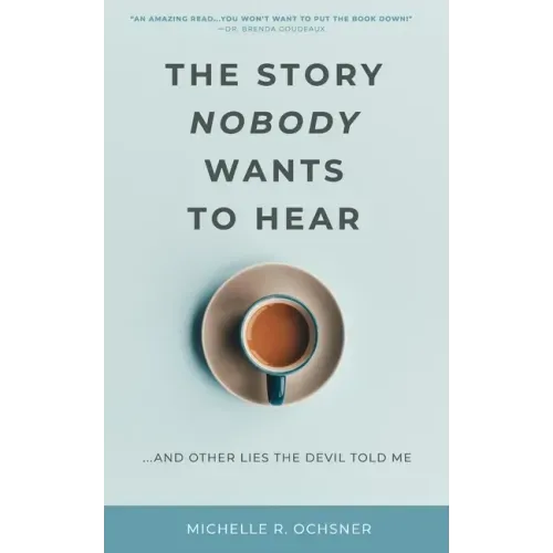 The Story Nobody Wants to Hear: ...and other lies the devil told me
