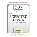 The Expected Goals Philosophy: A Game-Changing Way of Analysing Football
