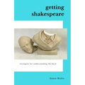 Getting Shakespeare: Strategies for Understanding the Bard