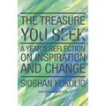 The Treasure You Seek: A Year's Reflection on Inspiration and Change