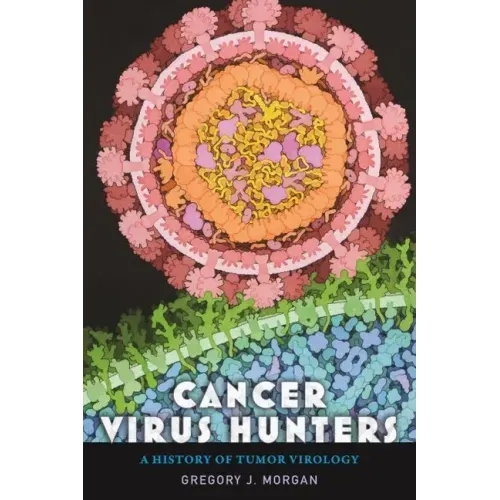 Cancer Virus Hunters: A History of Tumor Virology