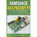 Hamshack Raspberry Pi: Learn How To Use Raspberry Pi For Amateur Radio Activities And 3 DIY Projects