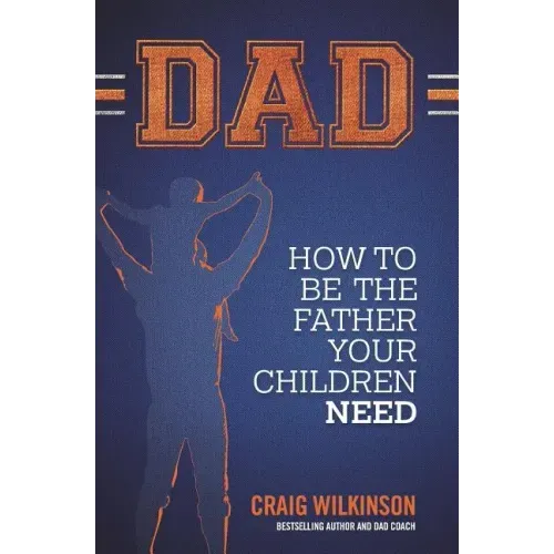 Dad: How to be the father your children need