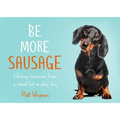 Be More Sausage: Lifelong Lessons from a Small But Mighty Dog