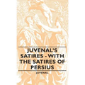 Juvenal's Satires - With the Satires of Persius