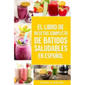 El Libro De Recetas Completo De Batidos Saludables En Español