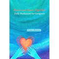Hands and Heart Together: Daily Meditations for Caregivers