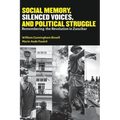Social Memory, Silenced Voices, and Political Struggle: Remembering the Revolution in Zanzibar