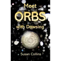 Meet Orbs with Dowsing