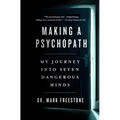 Making a Psychopath: My Journey Into Seven Dangerous Minds