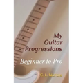 My Guitar Progressions: Beginner to Pro