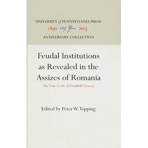 Feudal Institutions as Revealed in the Assizes of Romania: The Law Code of Frankish Greece