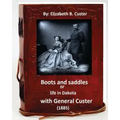Boots and saddles or life in Dakota with General Custer (1885) (Original Classic