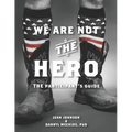 We Are Not The Hero - The Participant's Guide