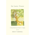 In Later Years: Finding Meaning and Spirit in Aging
