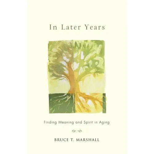 In Later Years: Finding Meaning and Spirit in Aging