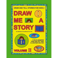 Draw and Tell Stories for Kids 2: Draw Me a Story Volume 2
