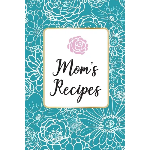 Mom´s Recipes: Mom´s Recipes is a Book for Write your Favorite Recipes of Mom, with 100 Sturdy Pages, Softy Glossy Cover, perfect Gift for Mother's da
