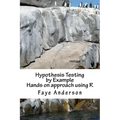 Hypothesis Testing by Example: Hands on approach using R