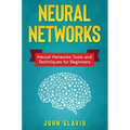 Neural Networks: Neural Networks Tools and Techniques for Beginners