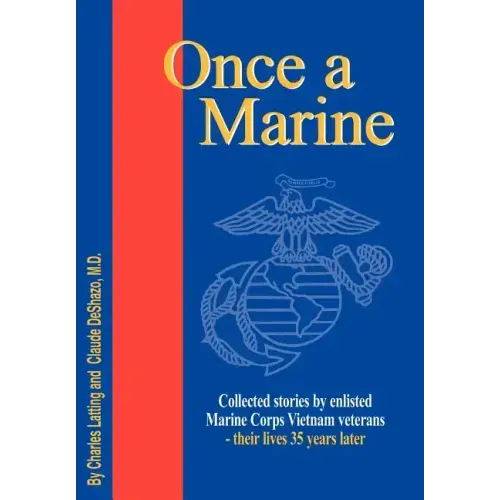 Once a Marine: Collected Stories by Enlisted Marine Corps Vietnam Veterans - Their Lives 35 Years Later