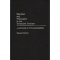 Marxism and Philosophy in the Twentieth Century: A Defense of Vulgar Marxism