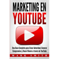Marketing en YouTube: Una Guía Completa para Crear Autoridad, Generar Compromiso y Hacer Dinero a través de YouTube (Libro en Español/Youtube Marketin