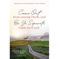 Come Out from Among Them, and Be Ye Separate, Saith the Lord: Separationism and the Believers' Church Tradition