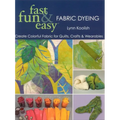 Fast, Fun & Easy Fabric Dyeing: Create Colorful Fabric for Quilts, Crafts & Wearables- Print on Demand Edition